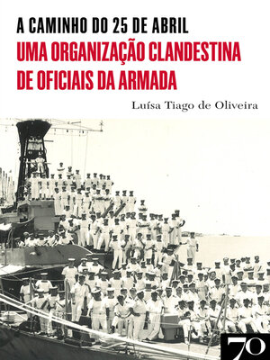 cover image of A Caminho do 25 de Abril--Uma Organização Clandestina de Oficiais da Armada